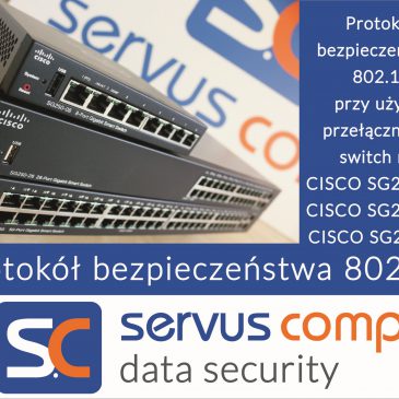 Wdrożenie protokołu bezpieczeństwa w oparciu o przełaczniki CISCO SG-250 08, SG250-26, SG 250-50 zadbajobezpieczeństwo.pl Servus Comp Kraków