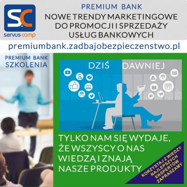 PREMIUM BANK NOWE TRENDY MARKETINGOWE DO PROMOCJI I SPRZEDAŻY USŁUG BANKOWYCH serwus-comp.pl premiumbank.zadbajobezpieczenstwo.pl