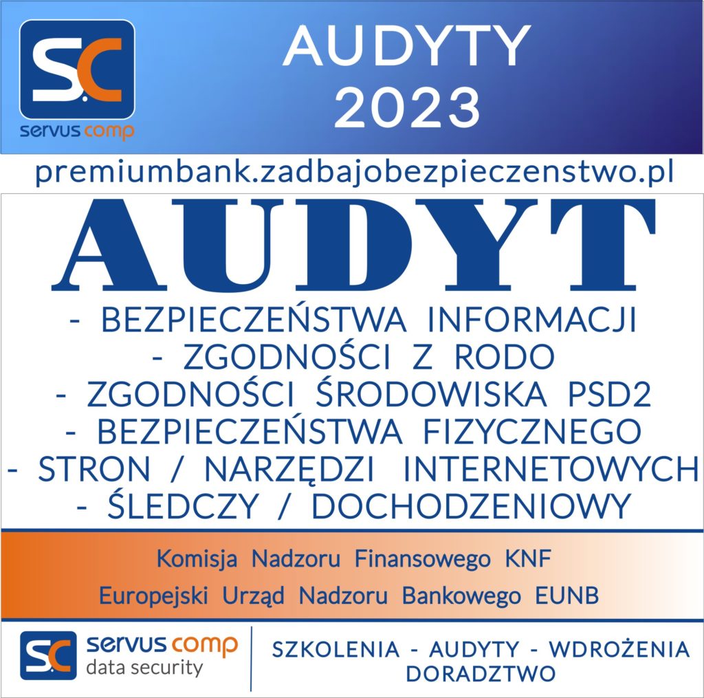 AUDYTY BEZPIECZEŃSTWA INFORMACJI- ZGODNOŚCI Z RODO - ZGODNOŚCI ŚRODOWISKA PSD2 - BEZPIECZEŃSTWA FIZYCZNEGO - STRON / NARZĘDZI INTERNETOWYCH - ŚLEDCZY / DOCHODZENIOWY DLA BANKÓW SPÓŁDZIELCZYCH