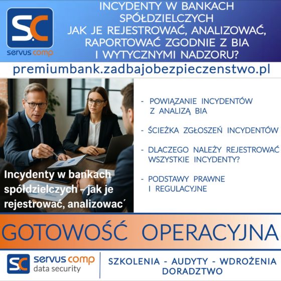 INCYDENTY W BANKACH SPÓŁDZIELCZYCH JAK JE REJESTROWAĆ, ANALIZOWAĆ, RAPORTOWAĆ ZGODNIE Z BIA I WYTYCZNYMI NADZORU