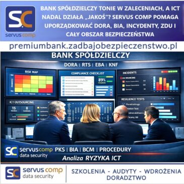 BANK SPÓŁDZIELCZY TONIE W ZALECENIACH, A ICT NADAL DZIAŁA „JAKOŚ”? SERVUS COMP POMAGA UPORZĄDKOWAĆ DORA, BIA, INCYDENTY, ZDU I CAŁY OBSZAR BEZPIECZEŃSTWA